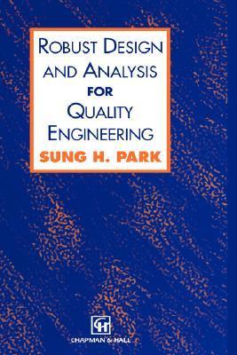 Robust Design and Analysis for Quality Engineering by Sung Park | Goodreads