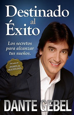 Destinado al éxito: Los secretos para alcanzar tus sueños