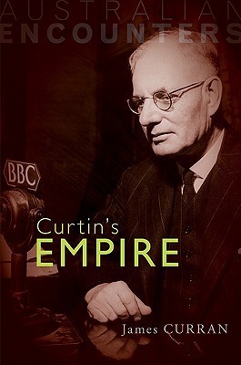 James Currin Curtin's Empire (Australian Encounters) by James Curran | Goodreads