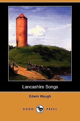 Lancashire Songs by Edwin Waugh | Goodreads