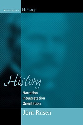 History: Narration, Interpretation, Orientation by Jörn Rüsen | Goodreads