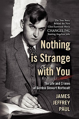 Nothing is Strange with You: The Life and Crimes of Gordon Stewart Northcott