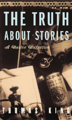 The Truth About Stories: A Native Narrative (Indigenous Americas)