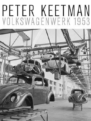 アート・デザイン・音楽 Peter Keetman : Volkswagenwerk 1953 Buy Volkswagenwerk 1953 by Peter Keetman Online – Setanta Books