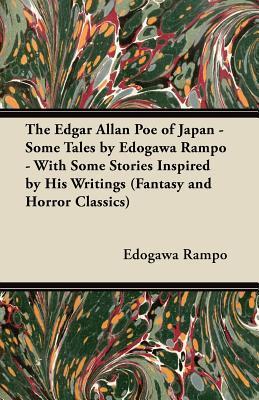 The Edgar Allan Poe of Japan - Some Tales by Edogawa Rampo - With Some Stories Inspired by His Writings book cover