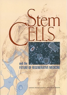 Stem Cells and the Future of Regenerative Medicine by Committee on the ...