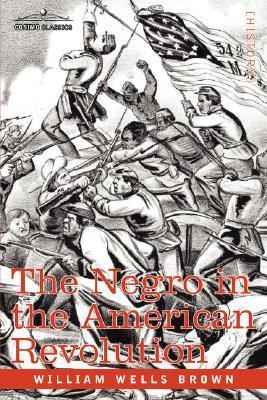 The Negro in the American Revolution by William Wells Brown | Goodreads