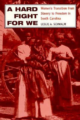 A Hard Fight for We: Women's Transition from Slavery to Freedom in South Carolina