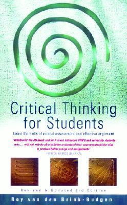 Critical Thinking for Students: Learn the Skills of Critical Assessment and Effective Argument
