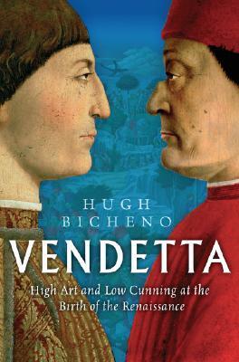 Vendetta: High Art and Low Cunning at the Birth of the Renaissance