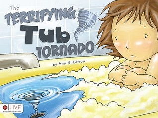 The Terrifying Tub Tornado by Ann K. Larson | Goodreads