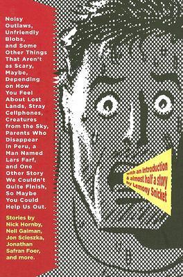 Noisy Outlaws, Unfriendly Blobs, and Some Other Things That Aren't as Scary, Maybe, Depending on How You Feel About Lost Lands, Stray Cellphones, Creatures From the Sky, Parents Who Disappear in Peru, a Man Named Lars Farf, and One Other Story We [...]