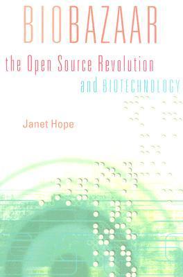 Biobazaar: The Open Source Revolution and Biotechnology by Janet Hope ...