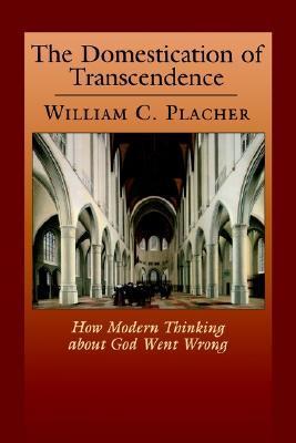 The Domestication of Transcendence: How Modern Thinking about God Went Wrong