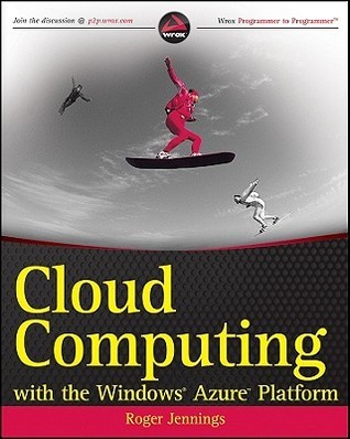 Cloud Computing with the Windows Azure Platform by Roger Jennings ...
