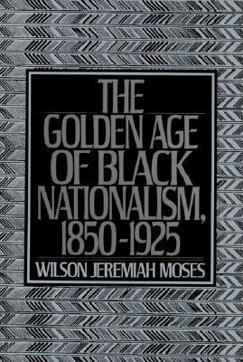 The Golden Age of Black Nationalism, 1850-1925 book cover