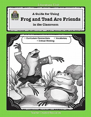 A Guide for Using Frog and Toad Are Friends in the Classroom by Mary ...