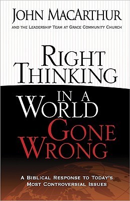 Right Thinking in a World Gone Wrong: A Biblical Response to Today's Most Controversial Issues