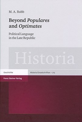 Beyond Populares and Optimates Political Language in the Late Republic
