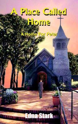 A Place Called Home: A Home For Peter by Edna Stark | Goodreads