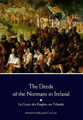 Deeds of the Normans in Ireland: LA Geste Des Engleis En Yrlande by ...