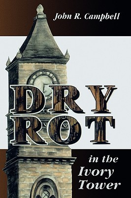 Dry Rot in the Ivory Tower: A Case for Fumigation, Ventilation, and Renewal of the Academic Sanctuary