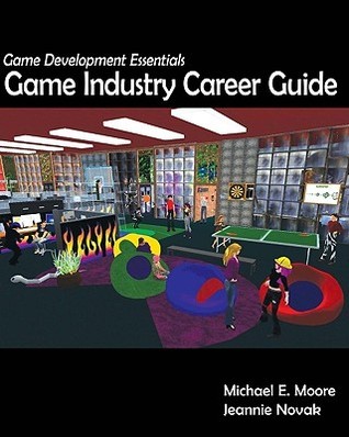 Game Development Essentials: Game Industry Career Guide by Michael E ...