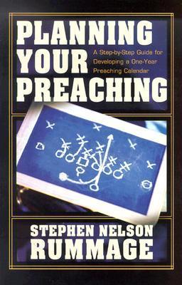 Planning Your Preaching: A Step-by-Step Guide for Developing a One-Year Preaching Calendar