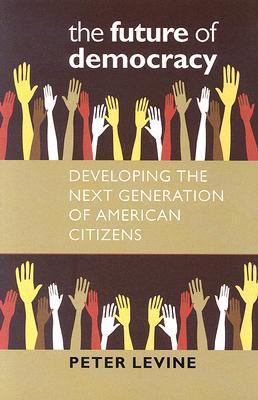 The Future of Democracy: Developing the Next Generation of American ...