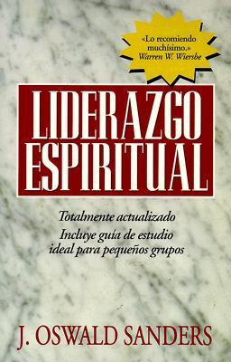 Liderazgo espiritual: Ed. revisada by J. Oswald Sanders | Goodreads