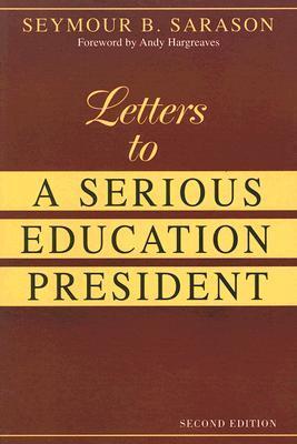 Letters to a Serious Education President by Seymour B. Sarason | Goodreads