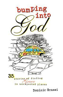 Bumping into God: 35 Stories of Finding Grace in Unexpected Places by ...