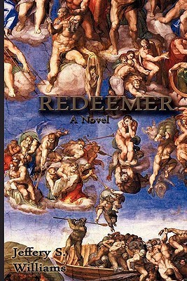 Redeemer - A Novel by Jeffery S. Williams | Goodreads