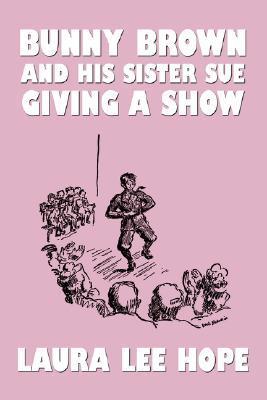 Bunny Brown and His Sister Sue Giving a Show book cover