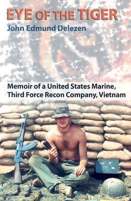 Eye of the Tiger: Memoir of a United States Marine, Third Force Recon Company, Vietnam