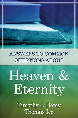 Answers to Common Questions About Heaven & Eternity by Timothy J. Demy