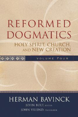 Reformed Dogmatics Volume 4: Holy Spirit, Church, and New Creation