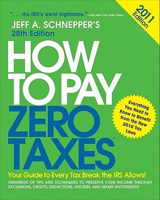 How To Pay Zero Taxes 2011 By Jeff A Schnepper Goodreads