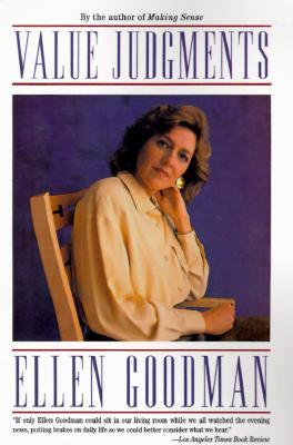 Value Judgments: Essays by Ellen Goodman | Goodreads