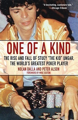 One of a Kind: The Rise and Fall of Stuey, 'The Kid', Ungar, The World's Greatest Poker Player