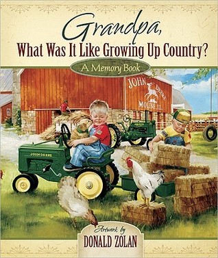 Grandpa, What Was It Like Growing Up Country? by Donald Zolan | Goodreads