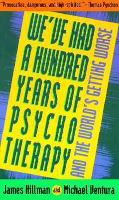 We've Had a Hundred Years of Psychotherapy & the World's Getting Worse book cover