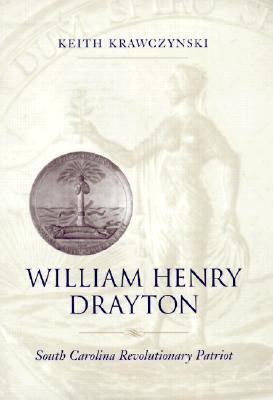 William Henry Drayton: South Carolina Revolutionary Patriot by Keith ...