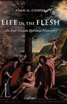 Life in the Flesh: An Anti-Gnostic Spiritual Philosophy