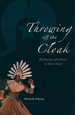 Throwing Off the Cloak: Reclaiming Self-Reliance in Torres Strait by ...