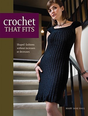 Crochet That Fits: Shaped Fashions Without Increases or Decreases