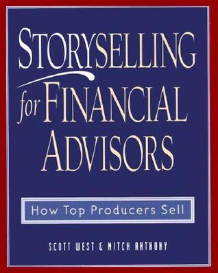 Storyselling for Financial Advisors : How Top Producers Sell