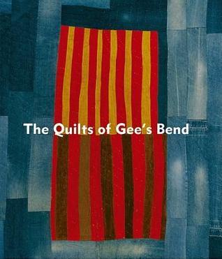 The Quilts of Gee's Bend: Masterpieces from a Lost Place by