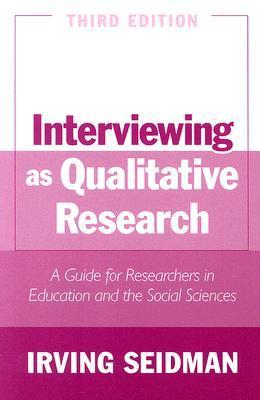 Interviewing as Qualitative Research: A Guide for Researchers in Education and the Social Sciences