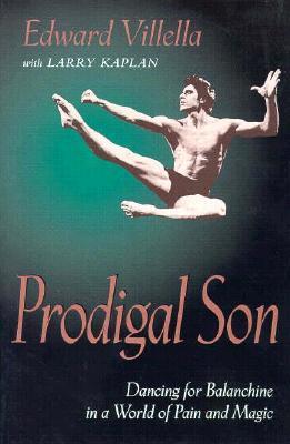 Prodigal Son: Dancing for Balanchine in a World of Pain and Magic